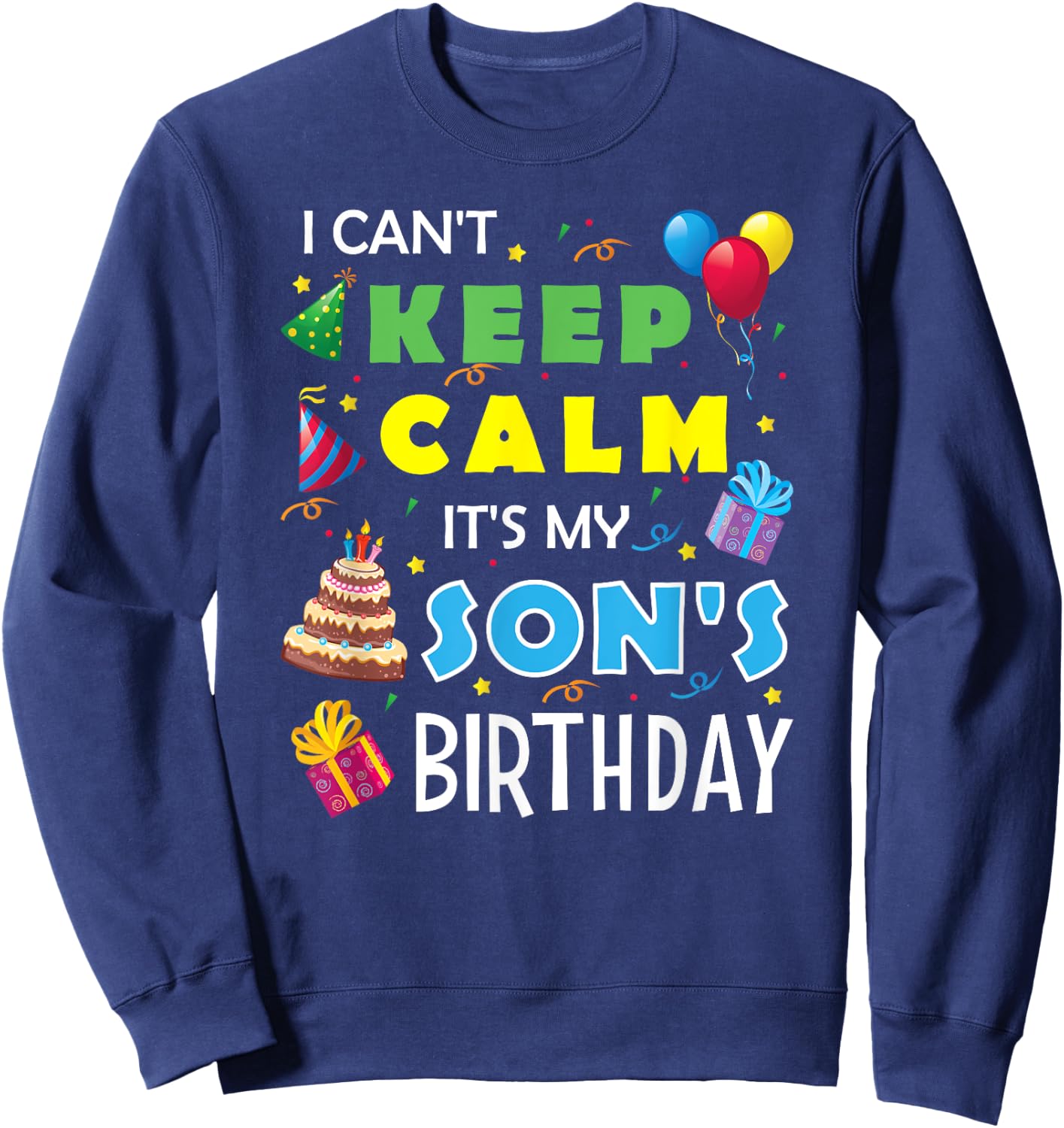 I Can't Keep Calm It's My Son's Birthday Celebrate Fun Party Sweatshirt - Sweatshirt | Navy