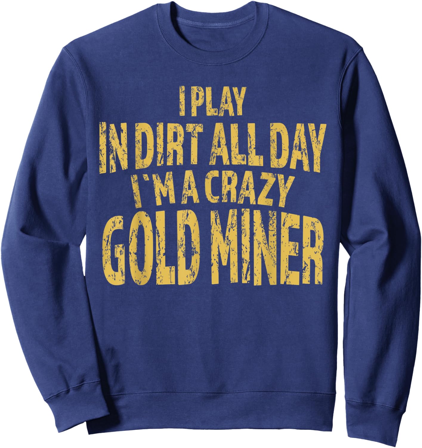 Gold Mining Crazy Miner Gold Nugget Panning Gift Sweatshirt - Sweatshirt | Navy