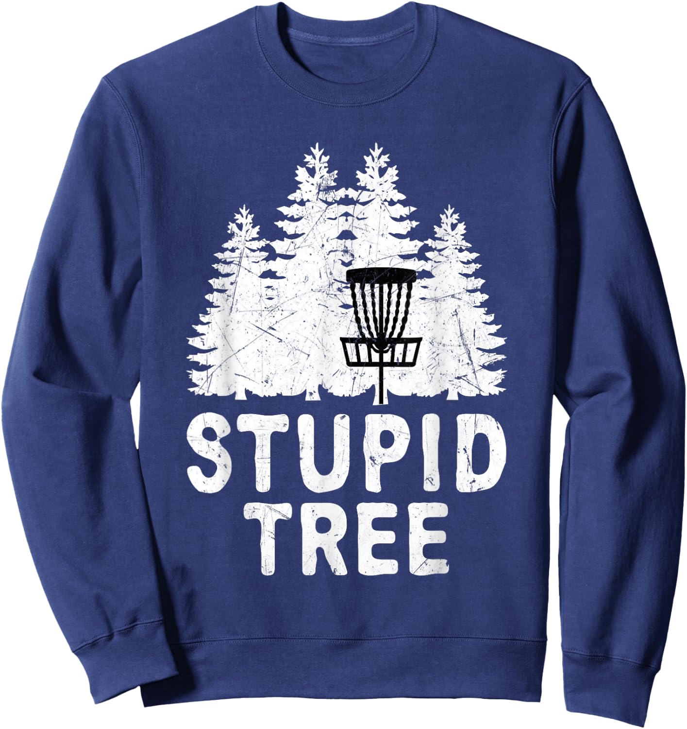 Funny Disc Golf Stupid Tree Distressed Frisbee Golf T Shirt Sweatshirt - Sweatshirt | Navy