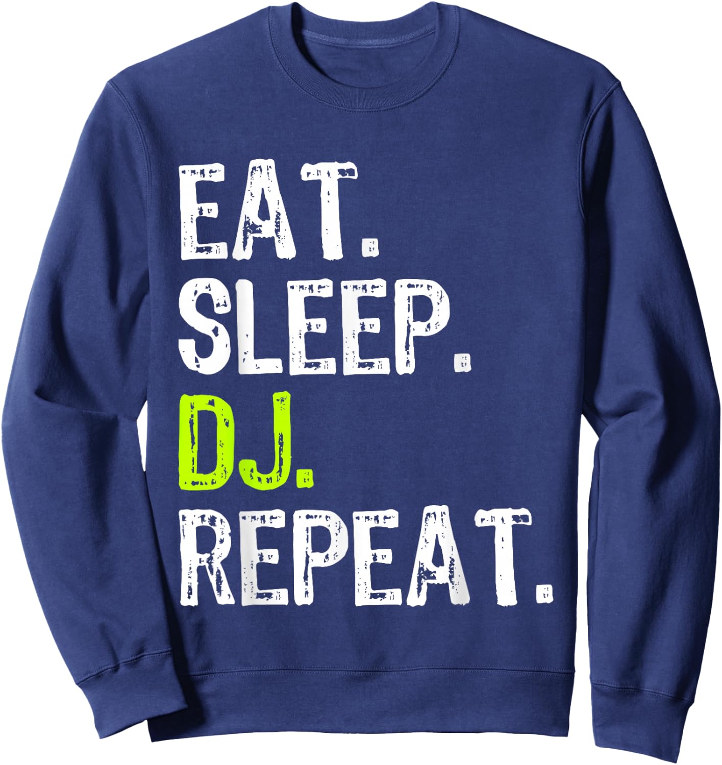 Eat Sleep DJ Repeat Disc Jockey DeeJay Funny Sweatshirt - Sweatshirt | Navy