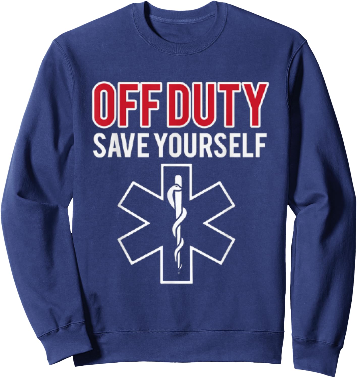 Funny stupid Off Duty Save Yourself Medic and EMT EMS gift Sweatshirt - Sweatshirt | Navy