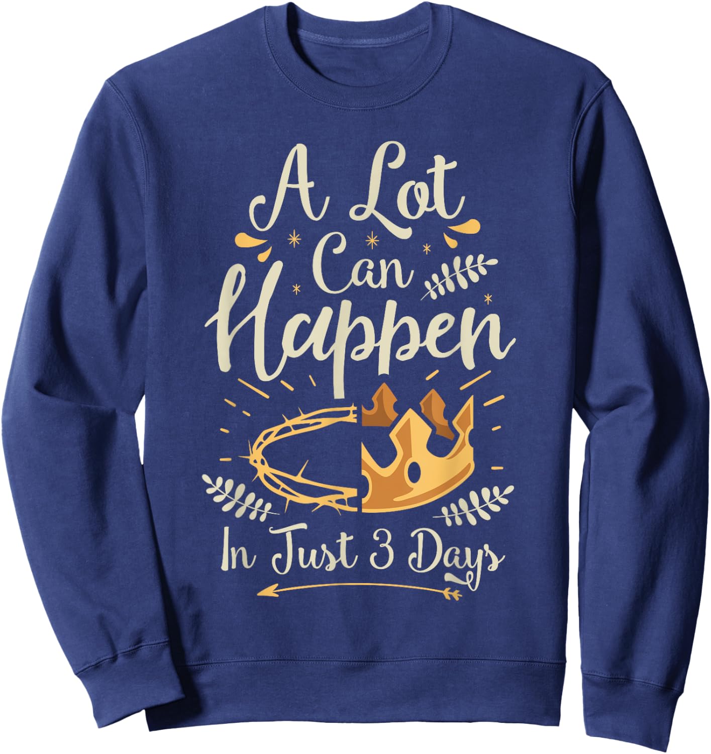 Easter Basket Stuffers A lot can happen in three days Sweatshirt - Sweatshirt | Navy