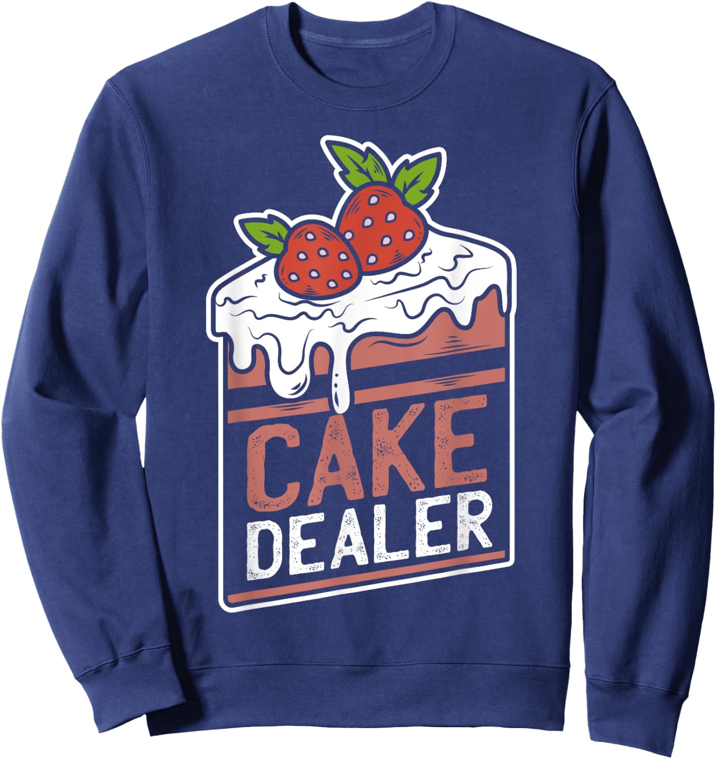 Cake Dealer | Funny Gift Novelty Baking Shirt for Chefs Sweatshirt - Sweatshirt | Navy