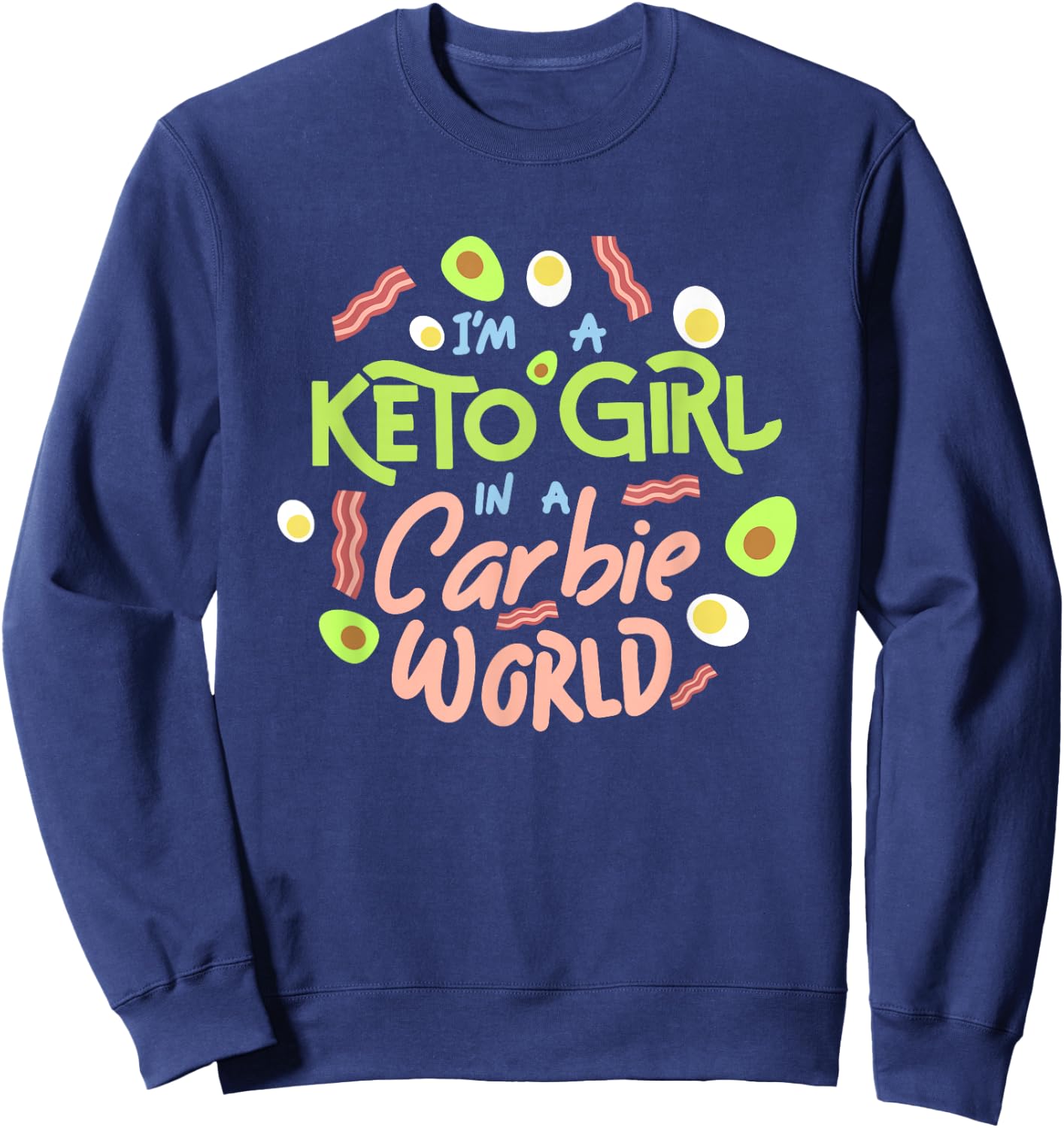 Funny I'm a Keto Girl In a Carbie World diet shirt Sweatshirt - Sweatshirt | Navy