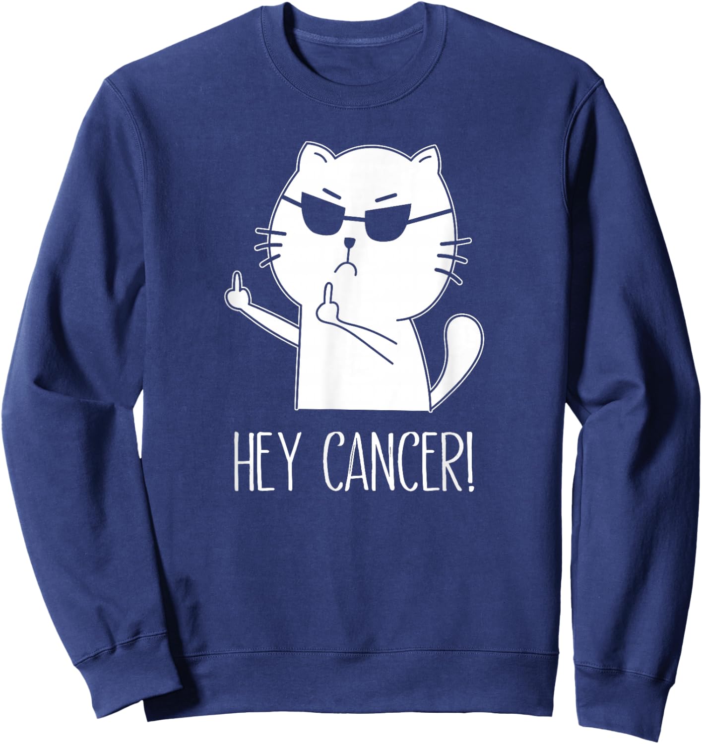Hey Cancer F U, Funny Cat Middle Finger, F#ck Cancer Sweatshirt - Sweatshirt | Navy