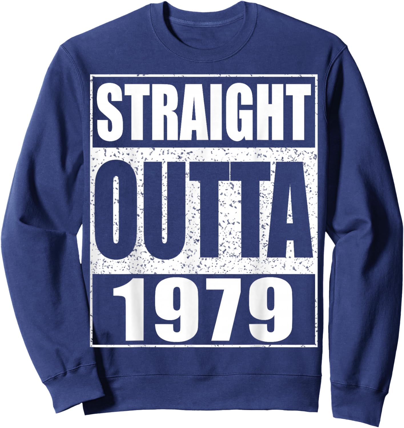Straight Outta 1979 Shirt Men Women 46th Birthday Sweatshirt - Sweatshirt | Navy