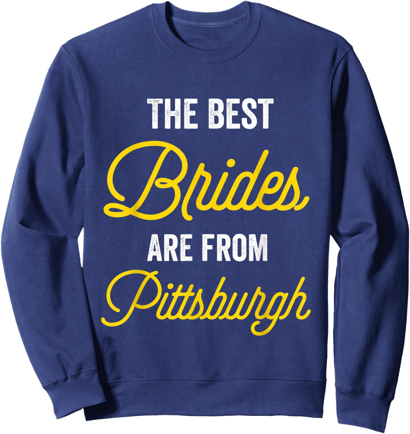 The Best Brides Are From Pittsburgh Bachelorette Party Sweatshirt - Sweatshirt | Navy