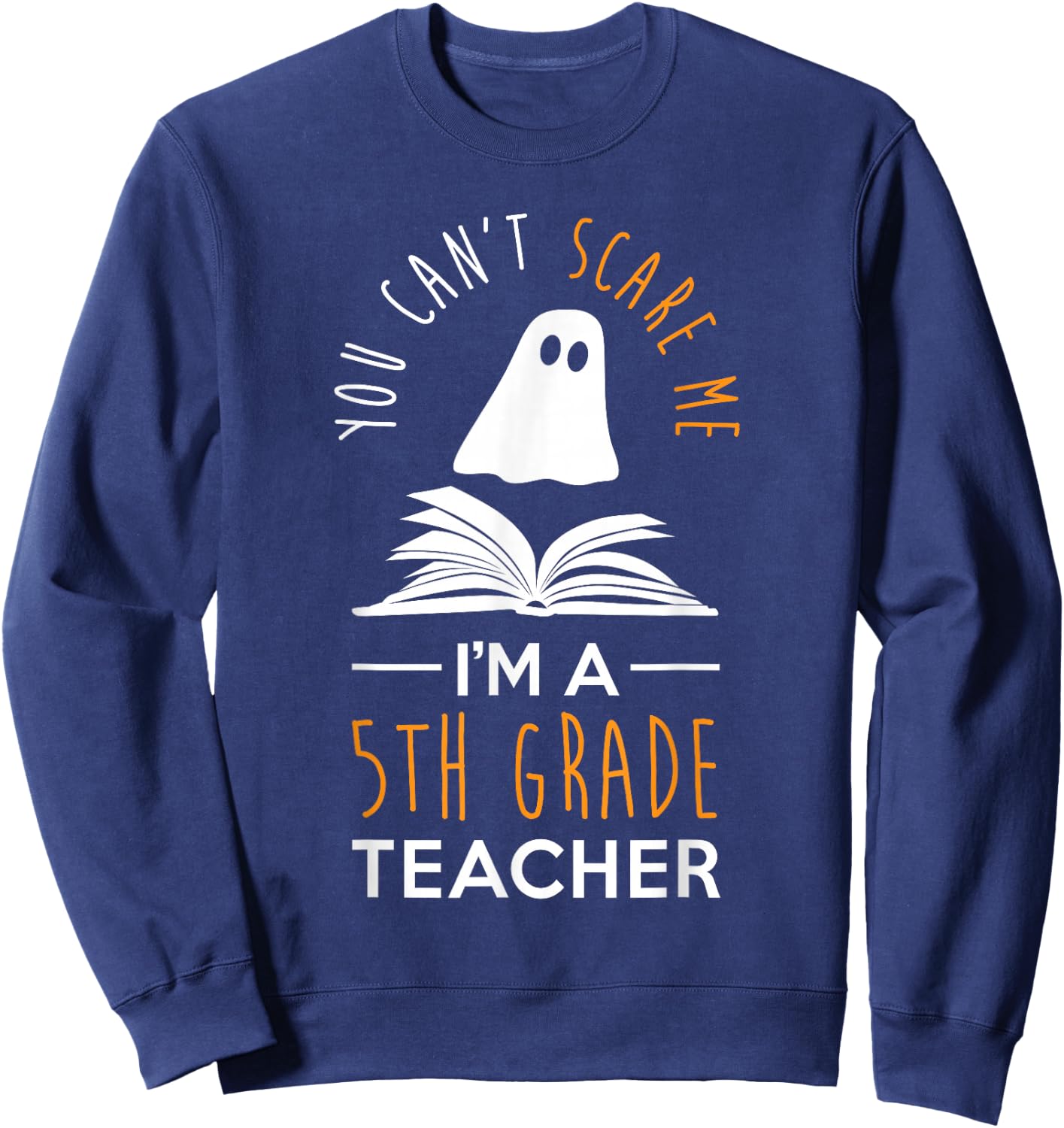 Can't Scare Me, I'm A 5th Grade Teacher Shirt Fun Halloween Sweatshirt - Sweatshirt | Navy