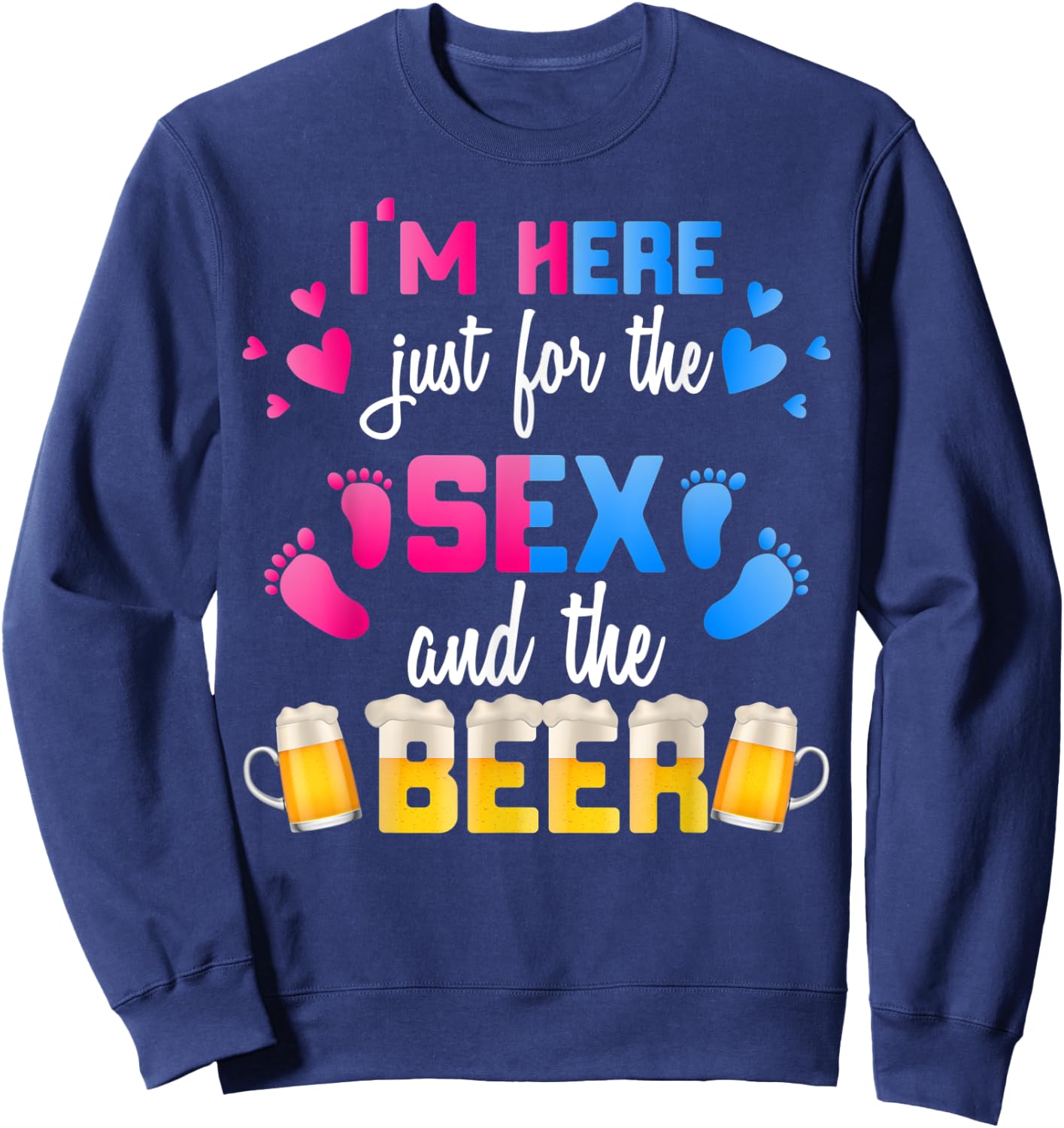 Gender Reveal | I'm Here Just For The Sex And The Beer Shirt Sweatshirt - Sweatshirt | Navy