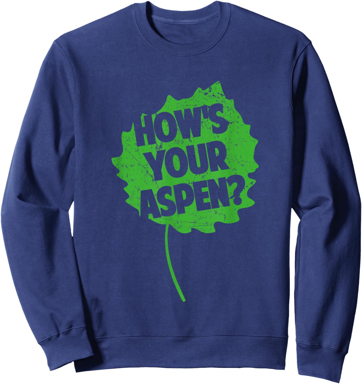 How's Your Aspen? Funny Adult Humor Pun & Leaf Print T Shirt Sweatshirt - Sweatshirt | Navy