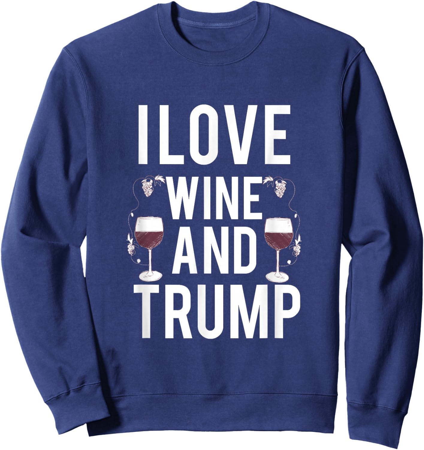 I Love Is Wine And Trump Sweatshirt - Sweatshirt | Navy