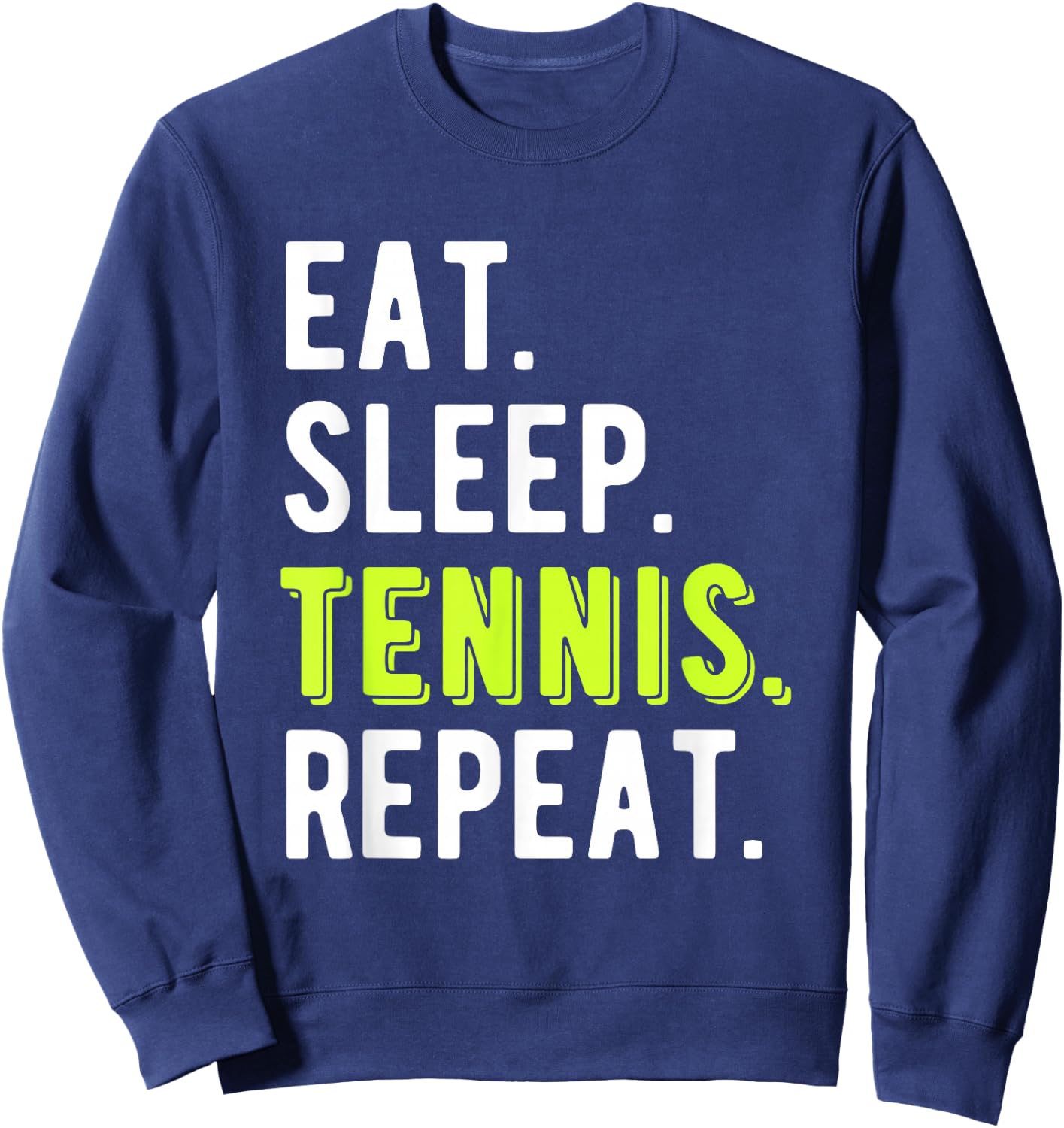 Eat Sleep Tennis Repeat Player Fan Funny Sweatshirt - Sweatshirt | Navy
