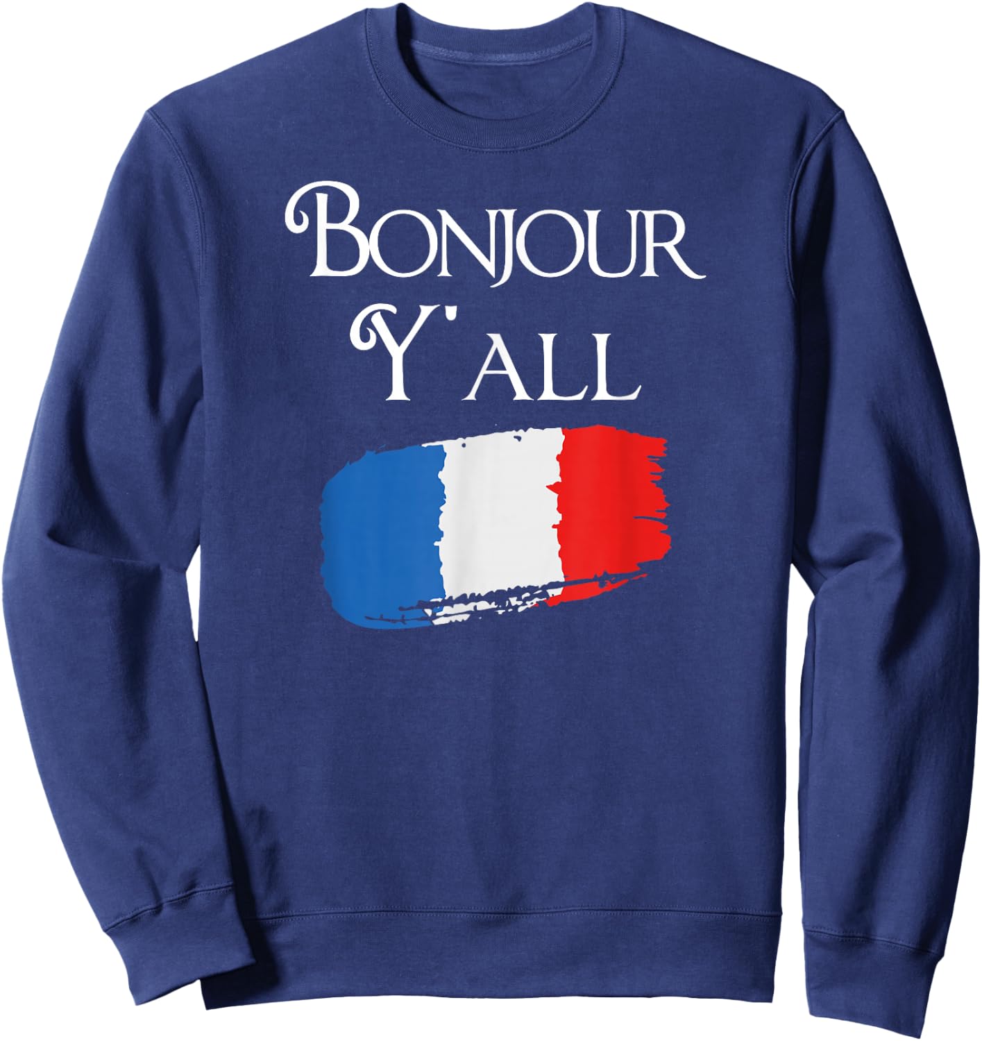 Bonjour Y'all Funny French Flag Shirt France Lover Gift Sweatshirt - Sweatshirt | Navy