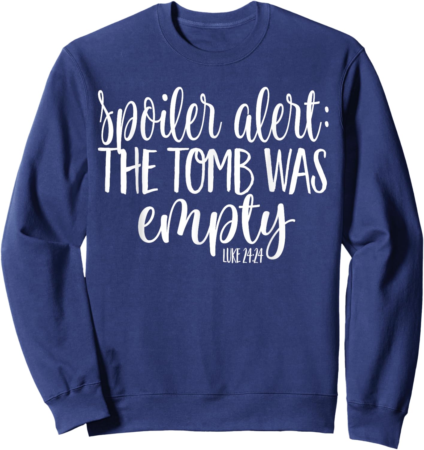 Easter He is Risen SPOILER ALERT THE TOMB WAS EMPTY SHIRT Sweatshirt - Sweatshirt | Navy
