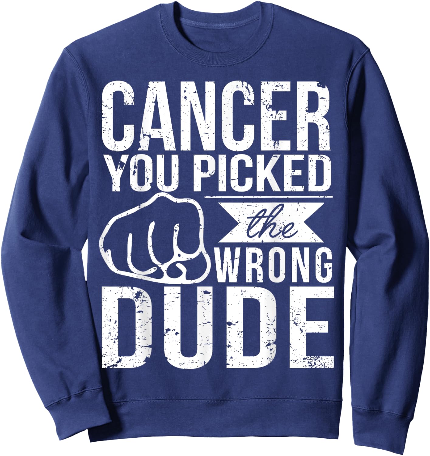 Cancer You Picked The Wrong Dude Dad Cancer Shirt Sweatshirt - Sweatshirt | Navy