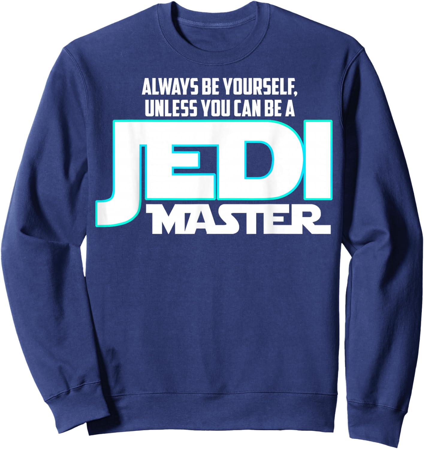 Star Wars Always Be a Jedi Master Graphic Sweatshirt - Sweatshirt | Navy