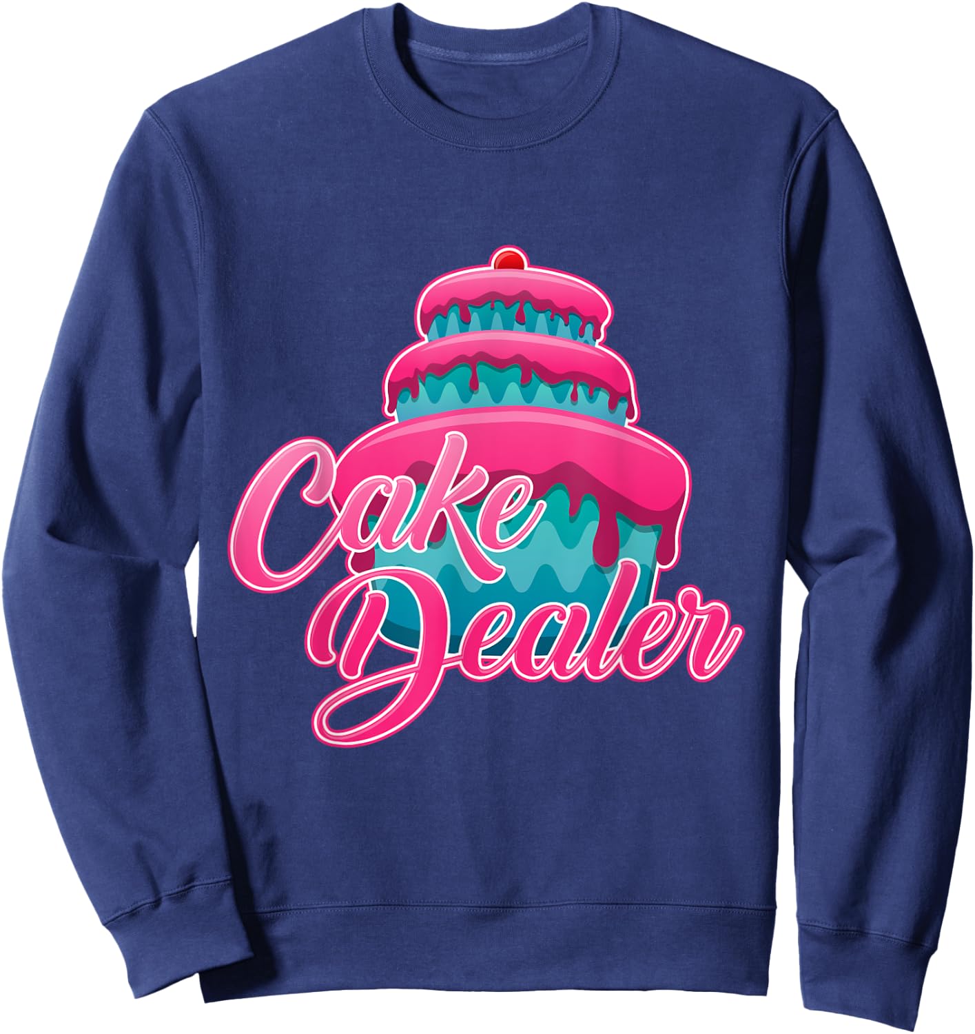 Cake Dealer Shirt Baker Funny and Cute Cooking Ideas Sweatshirt - Sweatshirt | Navy