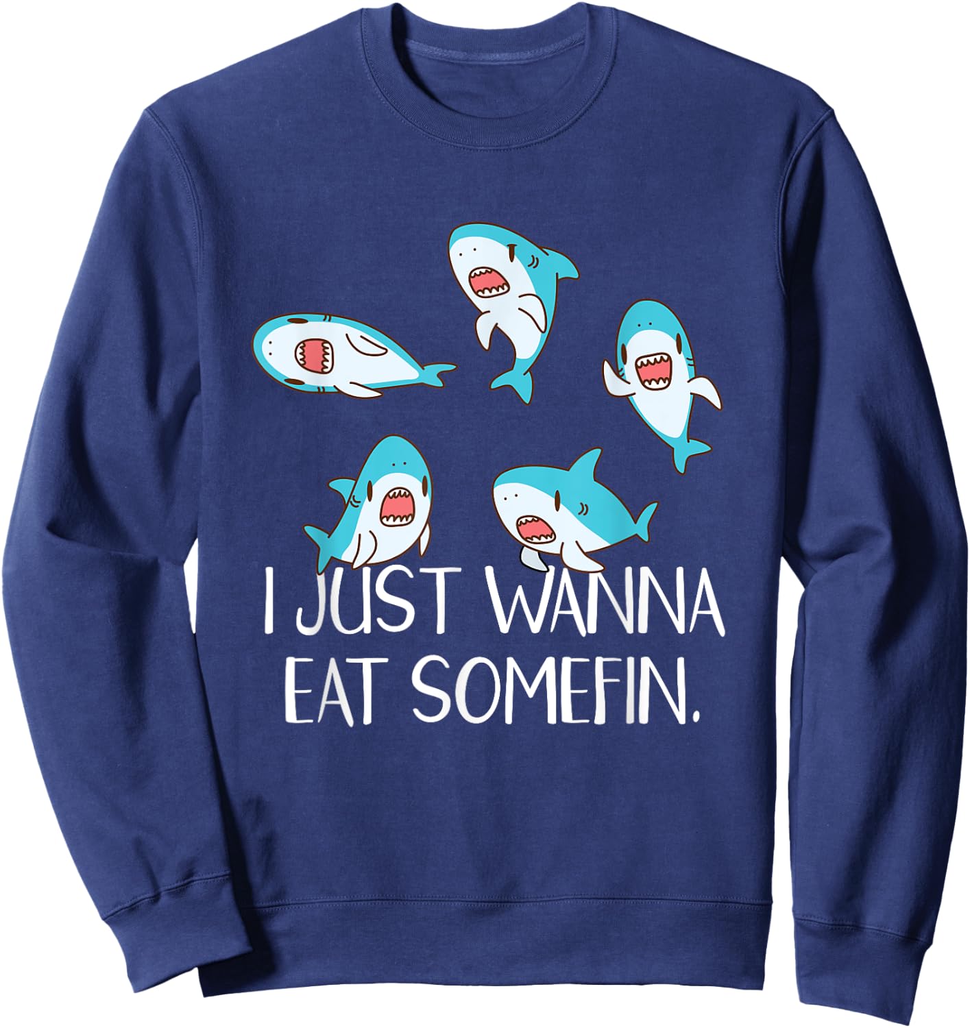 Funny Shark Quotes Eat Something Food Pun Cute Kawaii Shark Sweatshirt - Sweatshirt | Navy