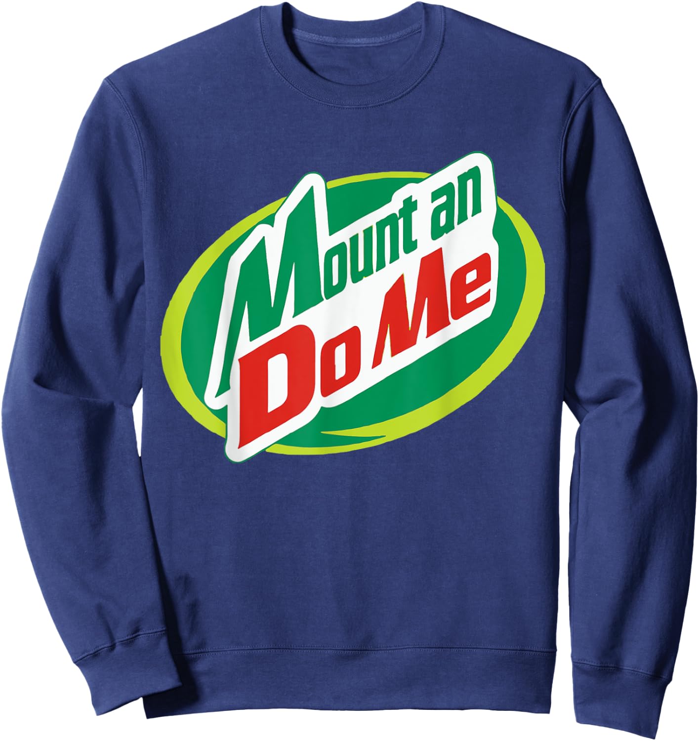 Mount and Do Me - Funny Do Me T Shirt Sweatshirt - Sweatshirt | Navy