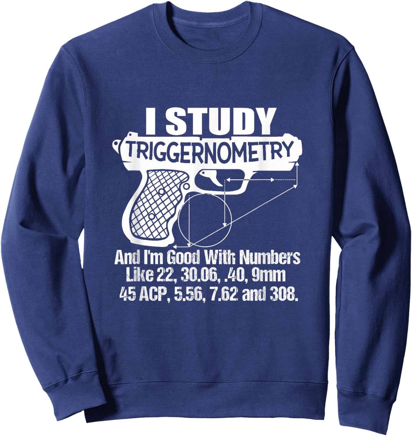 I Study Triggernometry Good with Numbers Gun Enthusiast Gift Sweatshirt - Sweatshirt | Navy