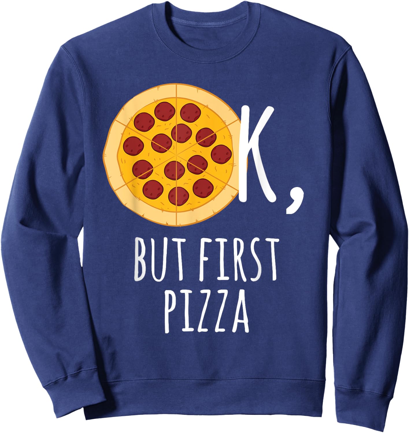 Pizza - Ok, But First Pizza Pepperoni Lover Sweatshirt - Sweatshirt | Navy