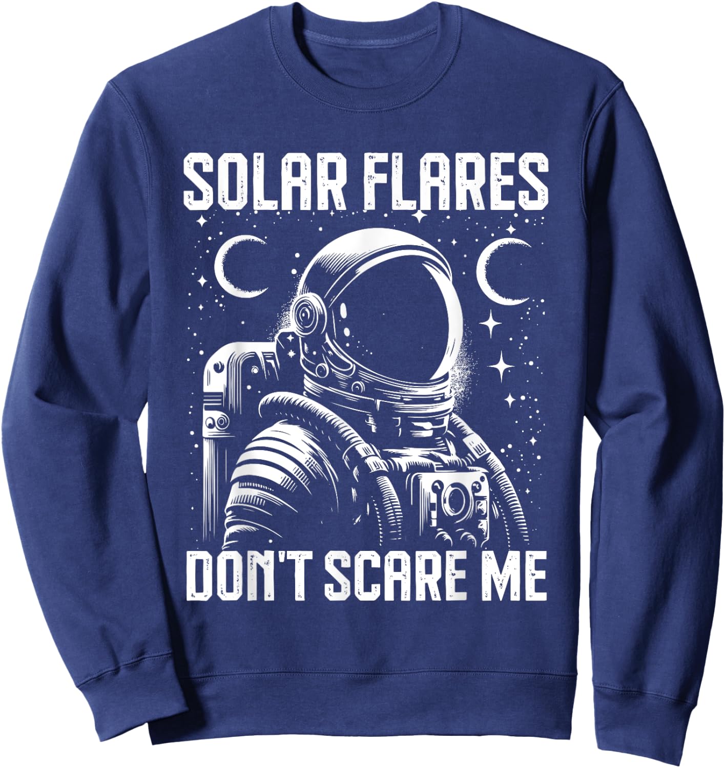 Astronaut Solar Flares Don't Scare Me Adventure Sweatshirt - Sweatshirt | Navy
