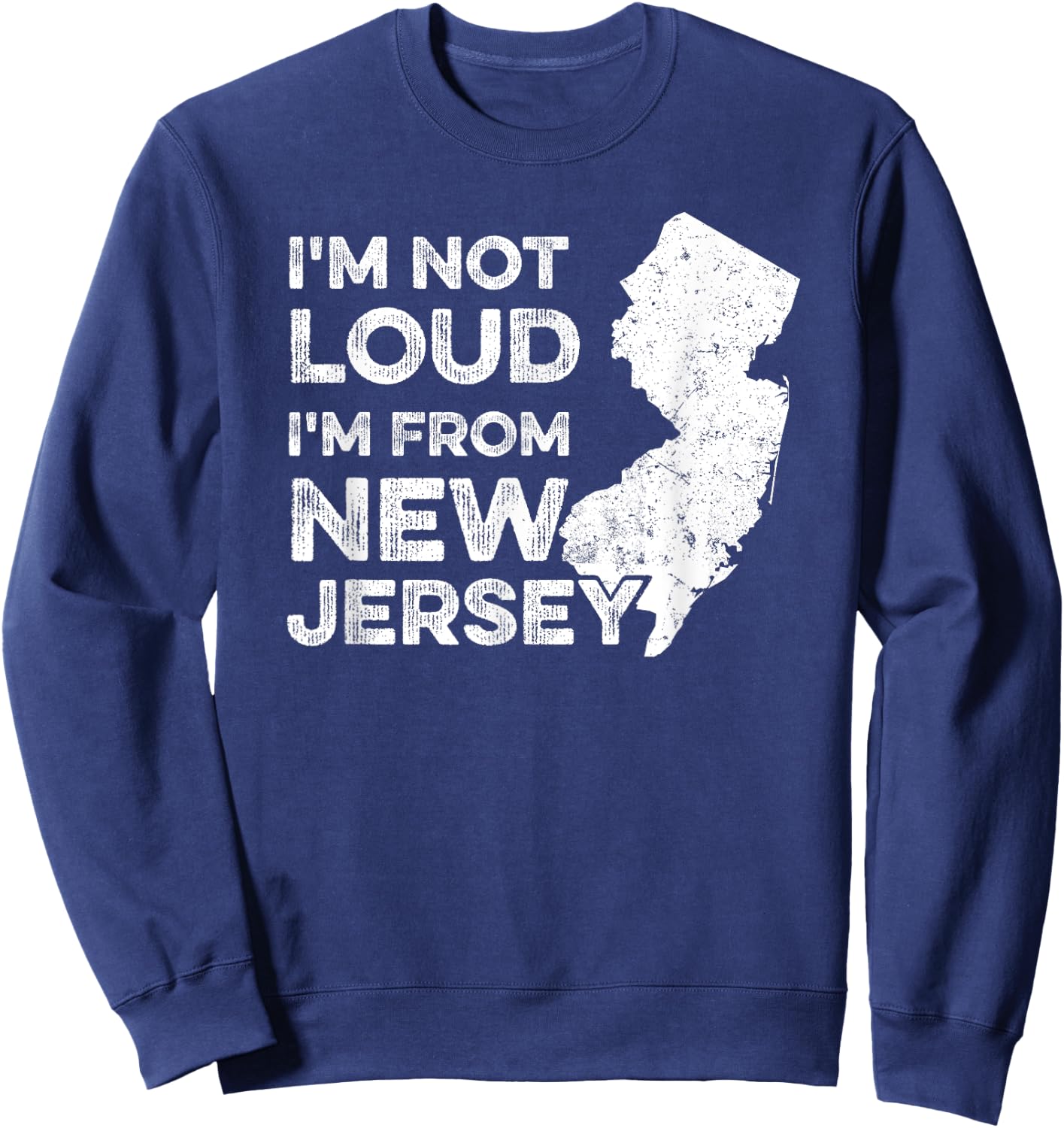 Funny New Jersey , I'm Not Loud I'm From New Jersey Sweatshirt - Sweatshirt | Navy