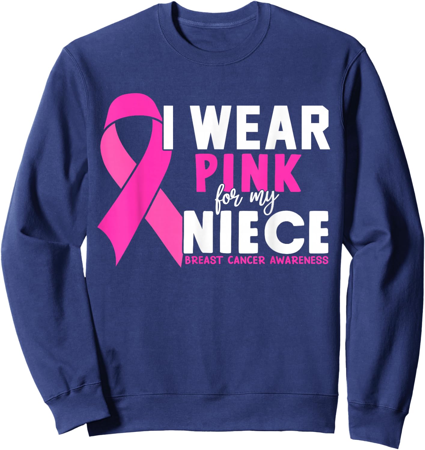 I wear Pink for my Niece Breast Cancer Awareness Sweatshirt - Sweatshirt | Navy
