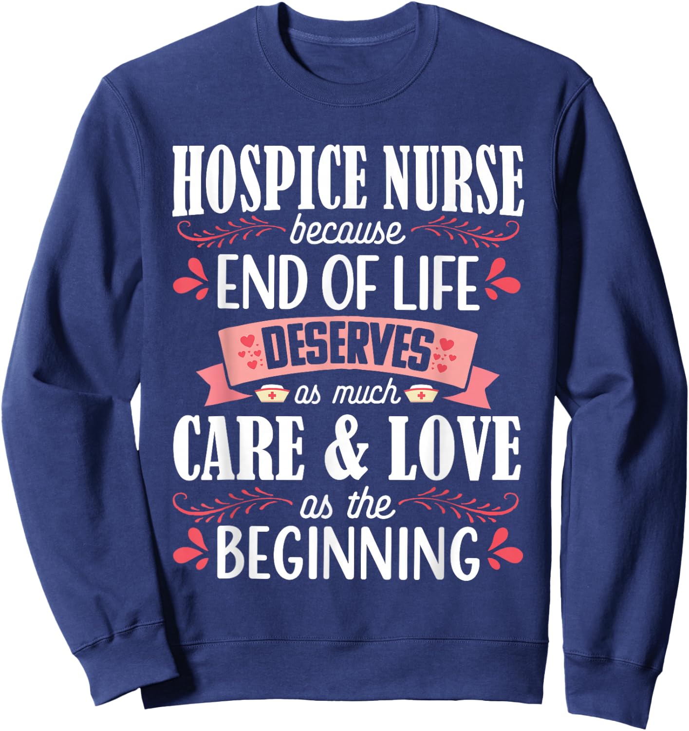 Hospice Nurse Care Cute Care Love Registered Nursing RN Sweatshirt - Sweatshirt | Navy