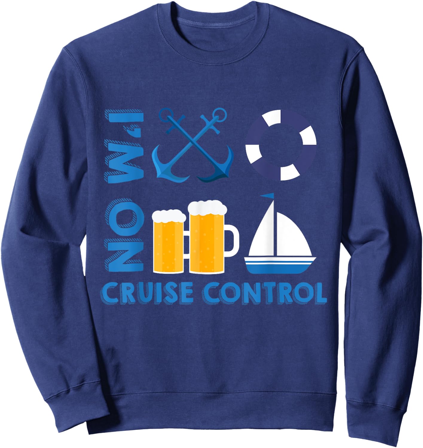 I'm On Cruise Control Exciting Cool Vacation Novelty Shirt Sweatshirt - Sweatshirt | Navy