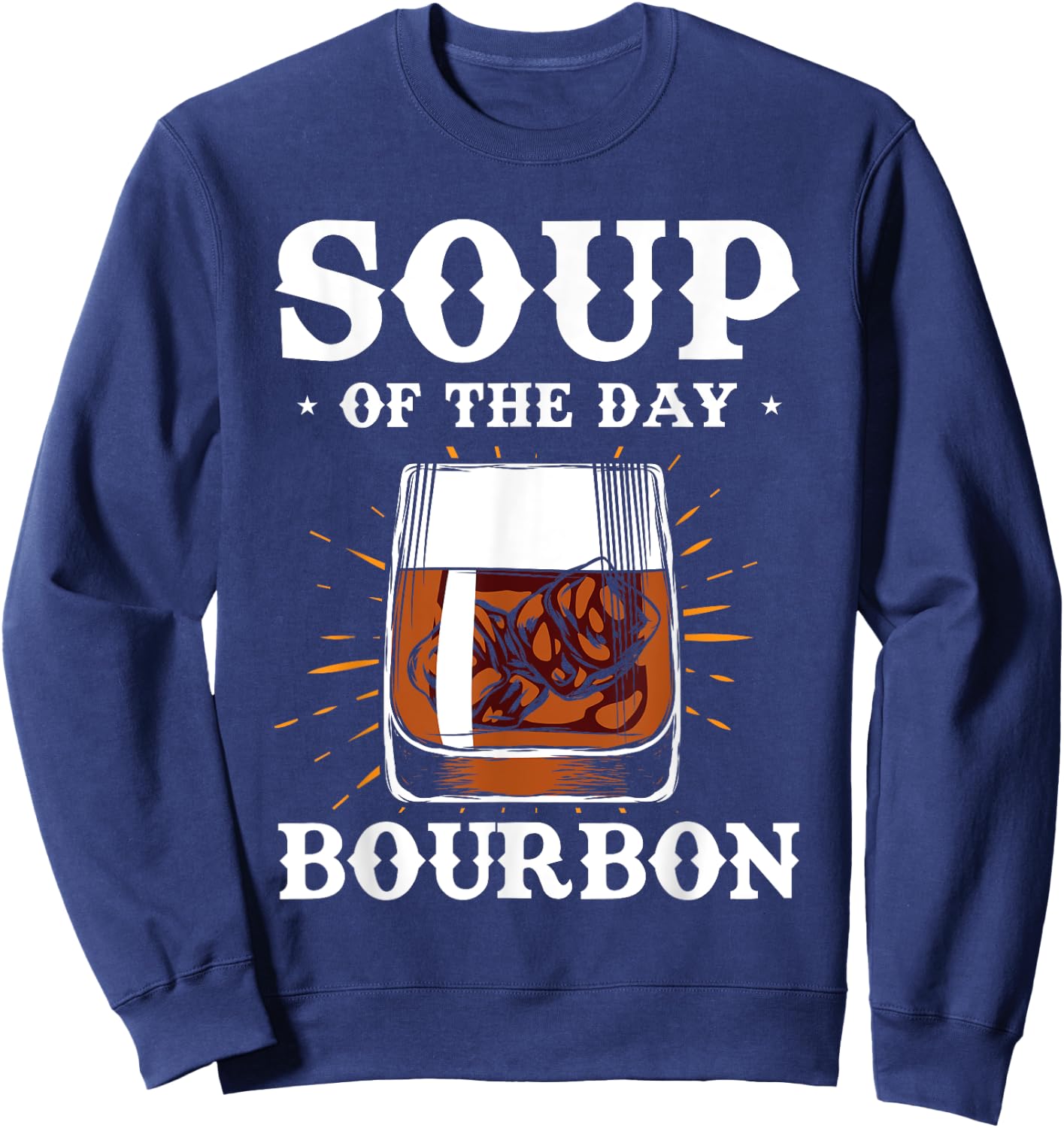 Alcohol Shirt Soup Of The Day Bourbon Funny Adult Gifts Sweatshirt - Sweatshirt | Navy