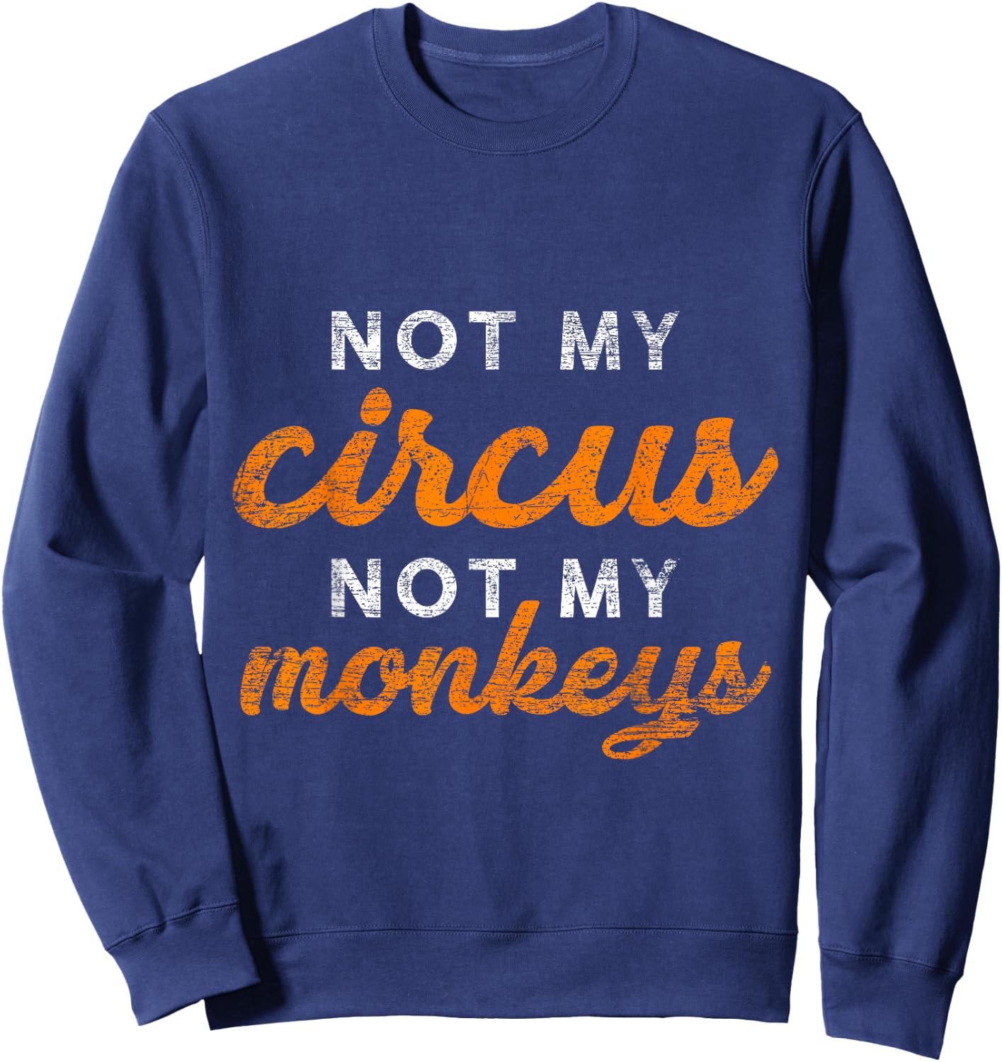 Not My Circus Not My Monkeys Sweatshirt - Sweatshirt | Navy