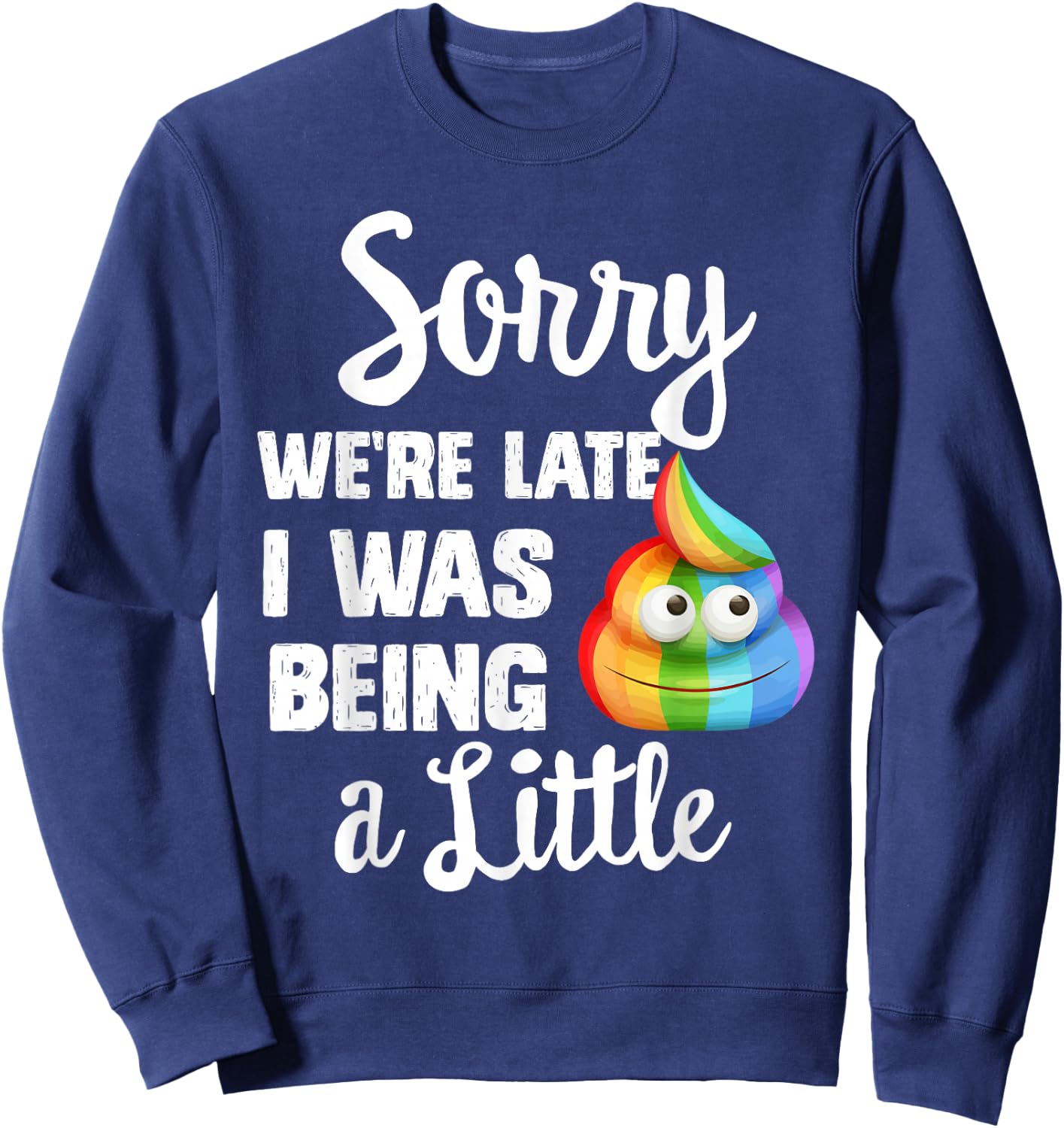 Sorry we're late I was Being a little, Funny Sarcastic Gift Sweatshirt - Sweatshirt | Navy