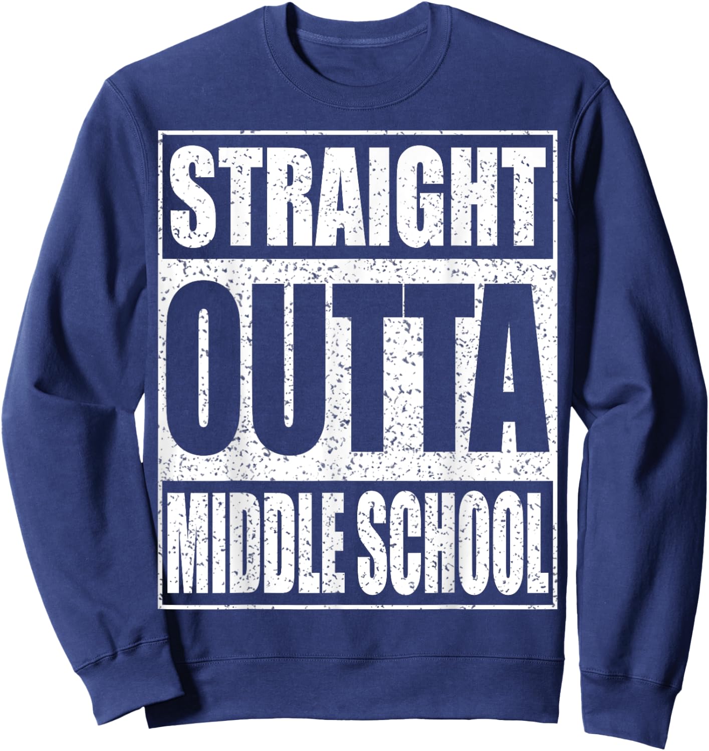 Straight Outta Middle School Shirt Graduation Sweatshirt - Sweatshirt | Navy