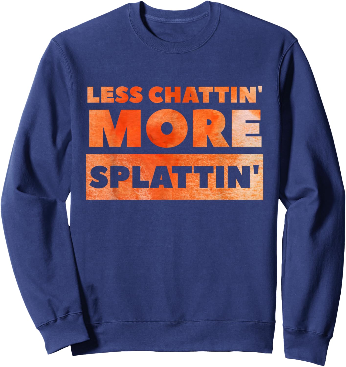 Less Chattin' More Splattin' Funny Fitness Shirt Sweatshirt - Sweatshirt | Navy