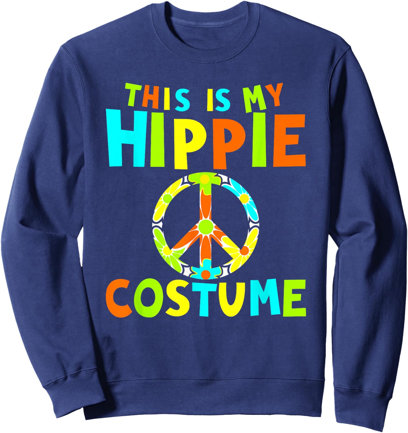 This is My Hippie Costume, 60's, 1960s, Sixties Sweatshirt - Sweatshirt | Navy