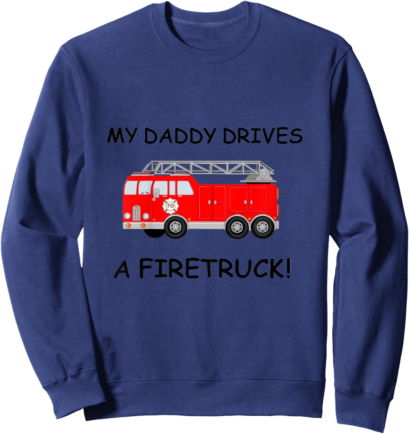 Kids My Daddy Drives A Fire Truck for Boys Girls Toddlers Sweatshirt - Sweatshirt | Navy
