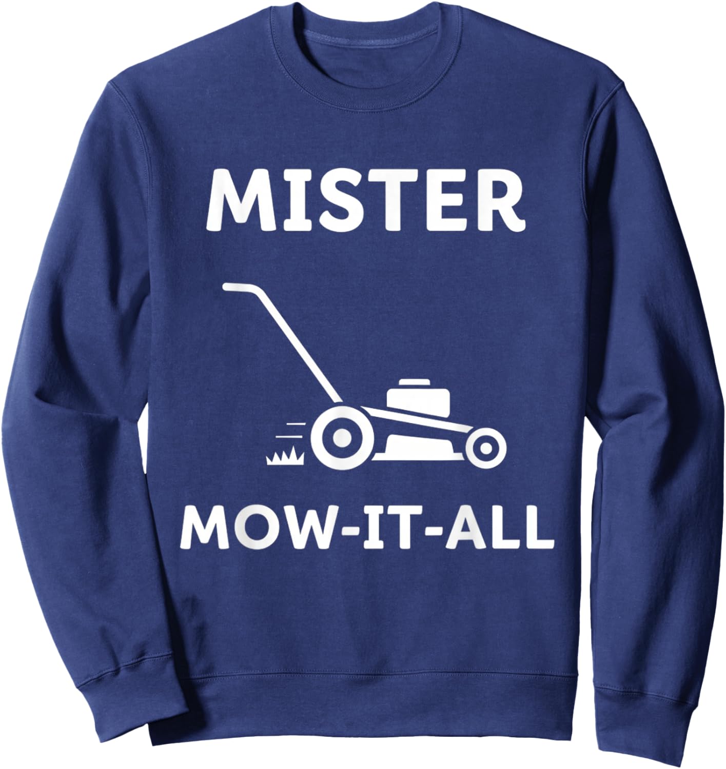 Mister Mow-It-All Lawn Care Enthusiast Funny Yardwork Sweatshirt - Sweatshirt | Navy