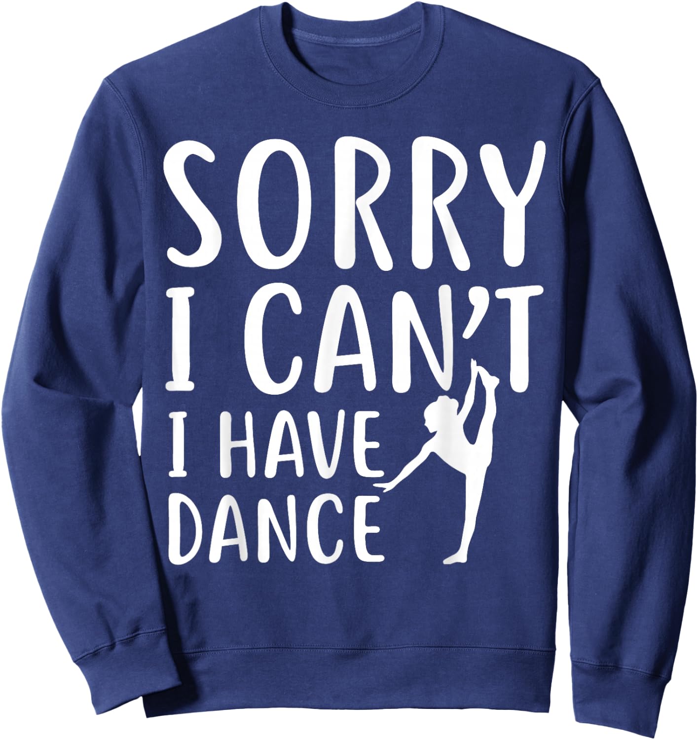 Sorry I Can't I Have Dance Funny Sport Dancer Sweatshirt - Sweatshirt | Navy