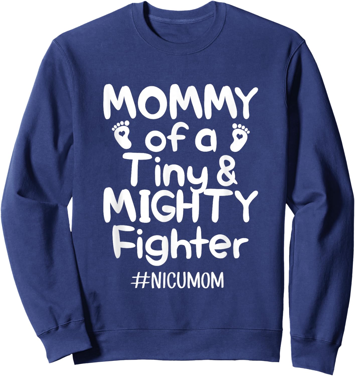 Mommy Of A Tiny And Mighty Fighter Nicu Nurse Quotes T Shirt Sweatshirt - Sweatshirt | Navy