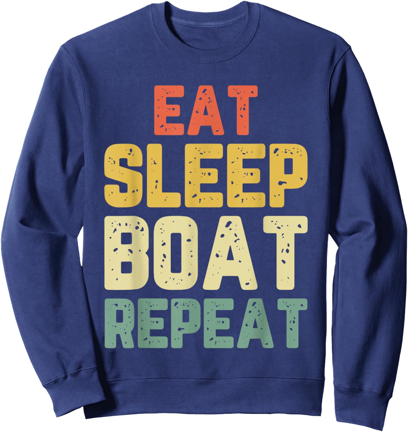 Eat Sleep Boat Repeat Fishing Boating Sailing Boater Vintage Sweatshirt - Sweatshirt | Navy