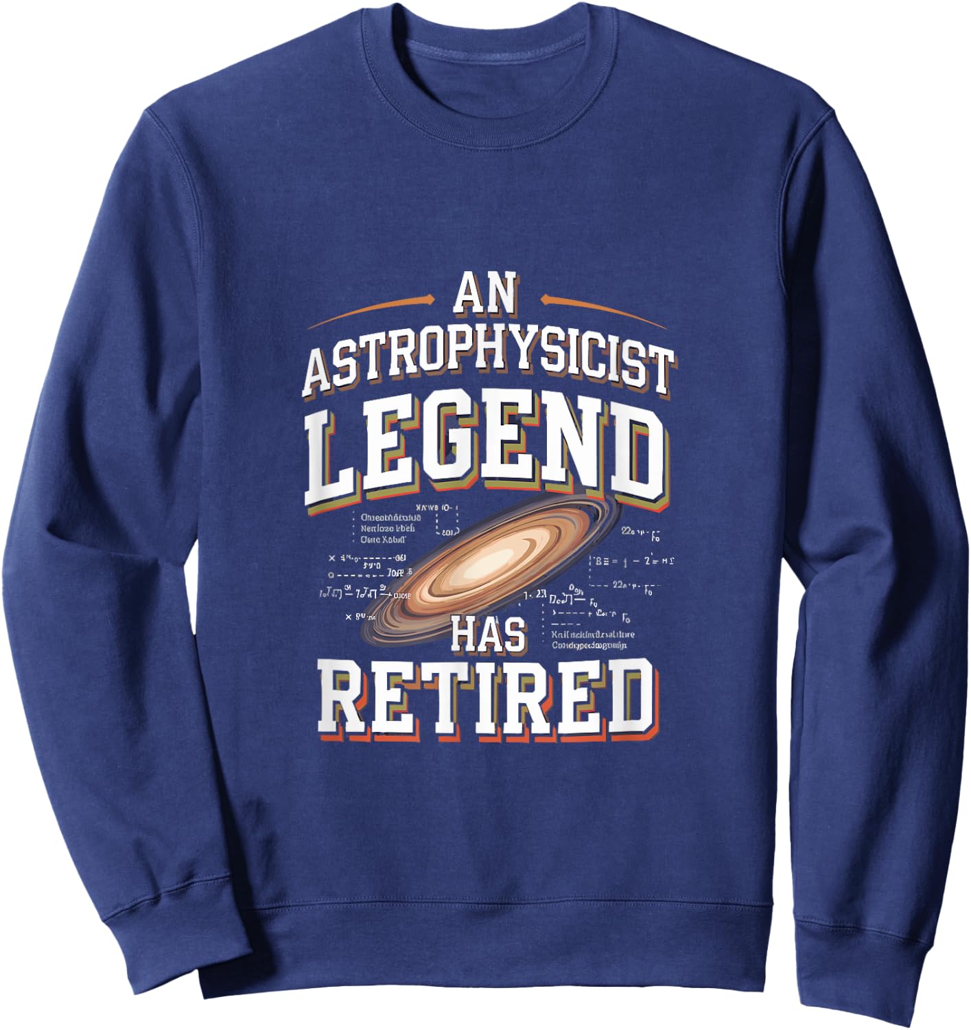 Retirement Legend Has Retired Astrophysicist Sweatshirt - Sweatshirt | Navy