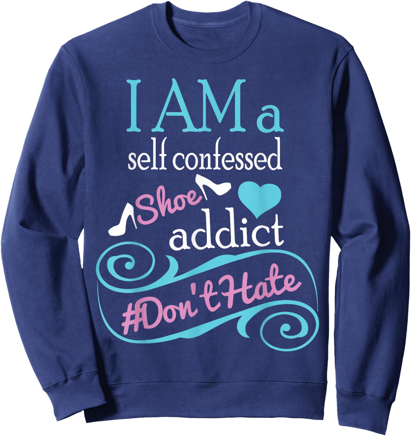 Self confessed shoe addict gift . Sweatshirt - Sweatshirt | Navy