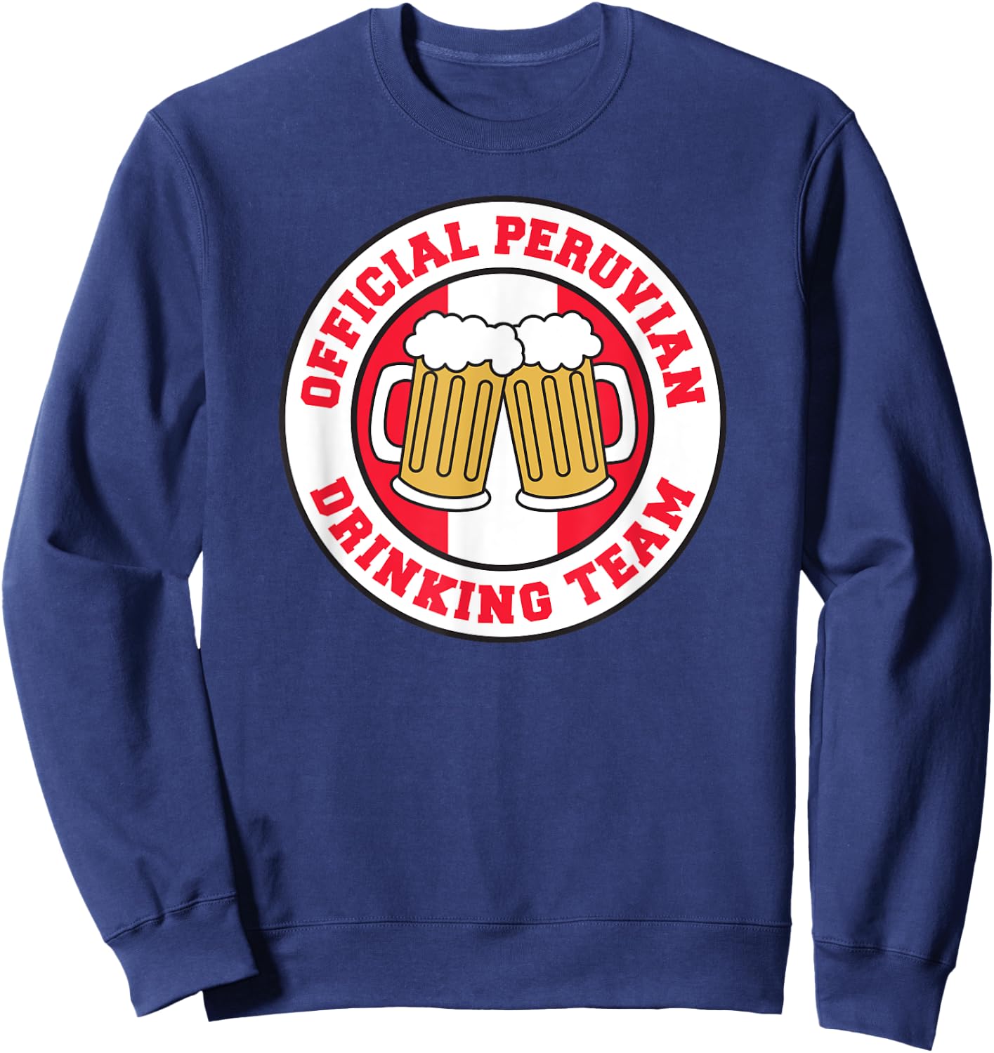 Official Peruvian Drinking Team Flag of Peru Beer Funny Sweatshirt - Sweatshirt | Navy