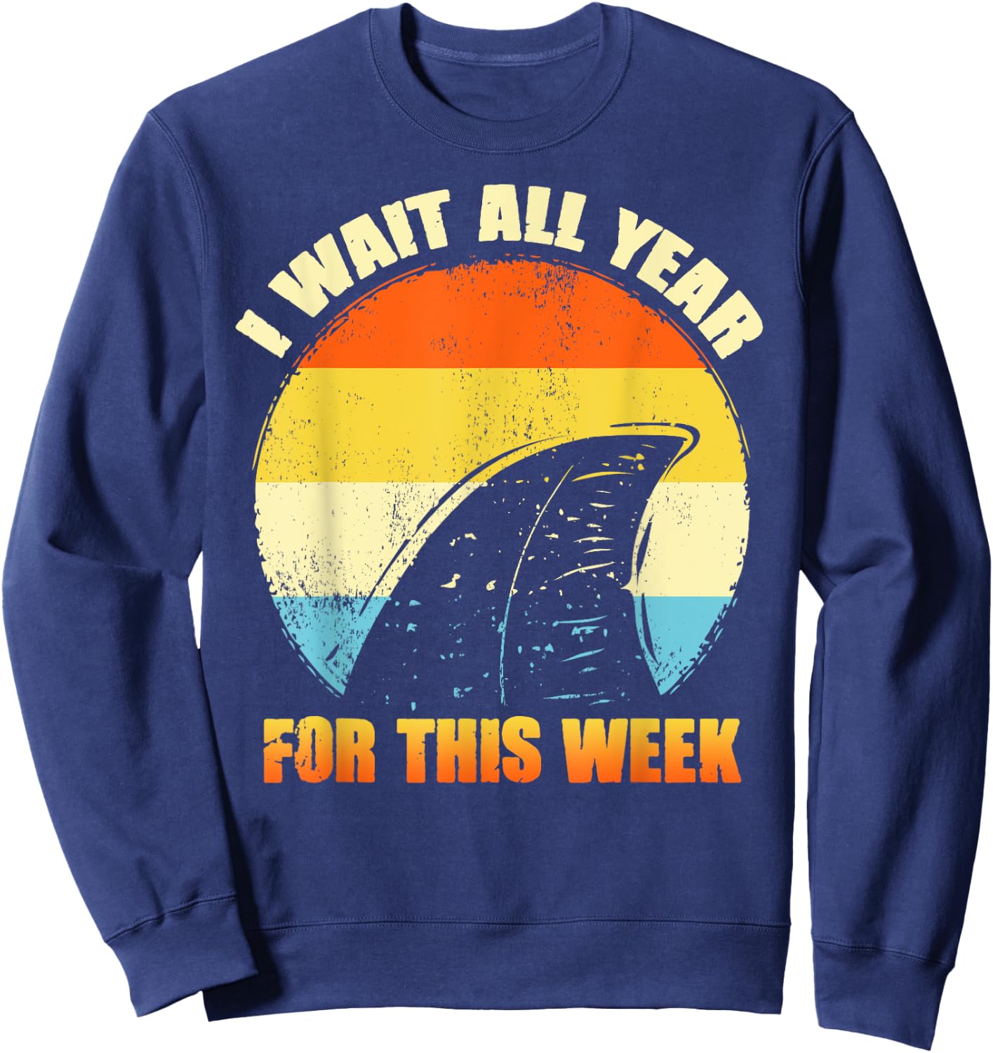 I Wait All Year For This Week Shirts Funny Shark Sweatshirt - Sweatshirt | Navy