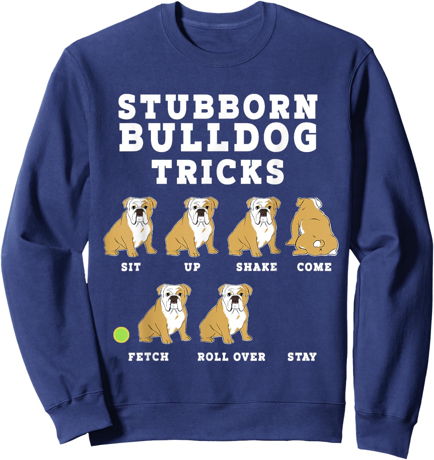 Stubborn Bulldog Tricks - Funny Dog Sweatshirt - Sweatshirt | Navy