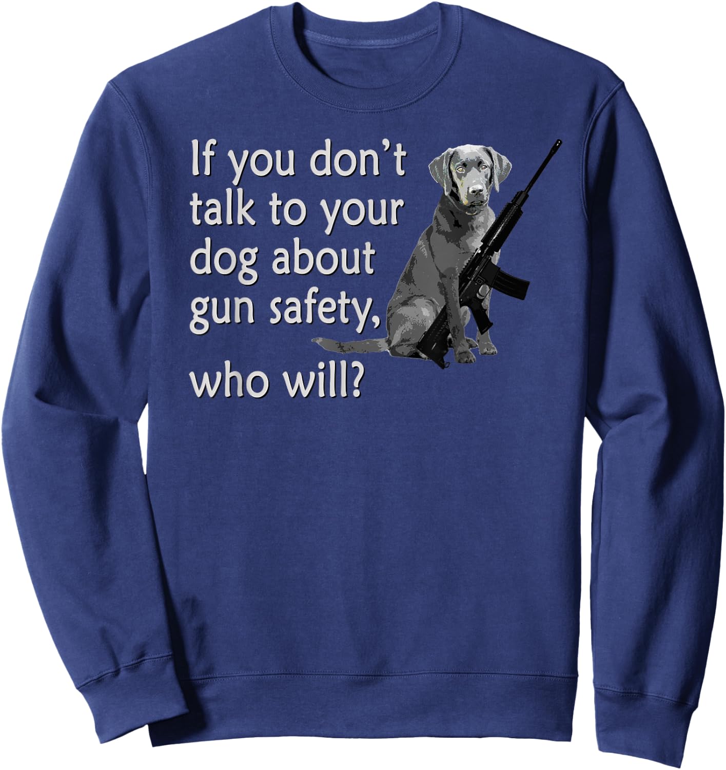 Talk to Your Dog About Gun Safety Funny Women Sweatshirt - Sweatshirt | Navy