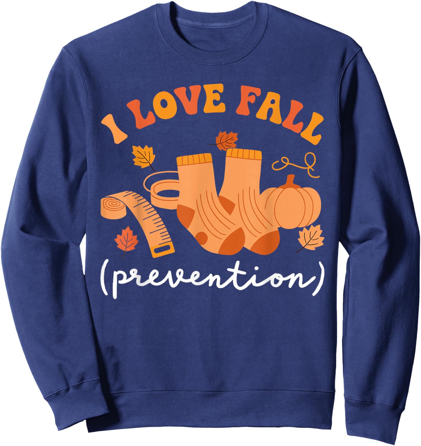 I Love Fall Prevention Socks Thanksgiving Autumn Quote Sweatshirt - Sweatshirt | Navy