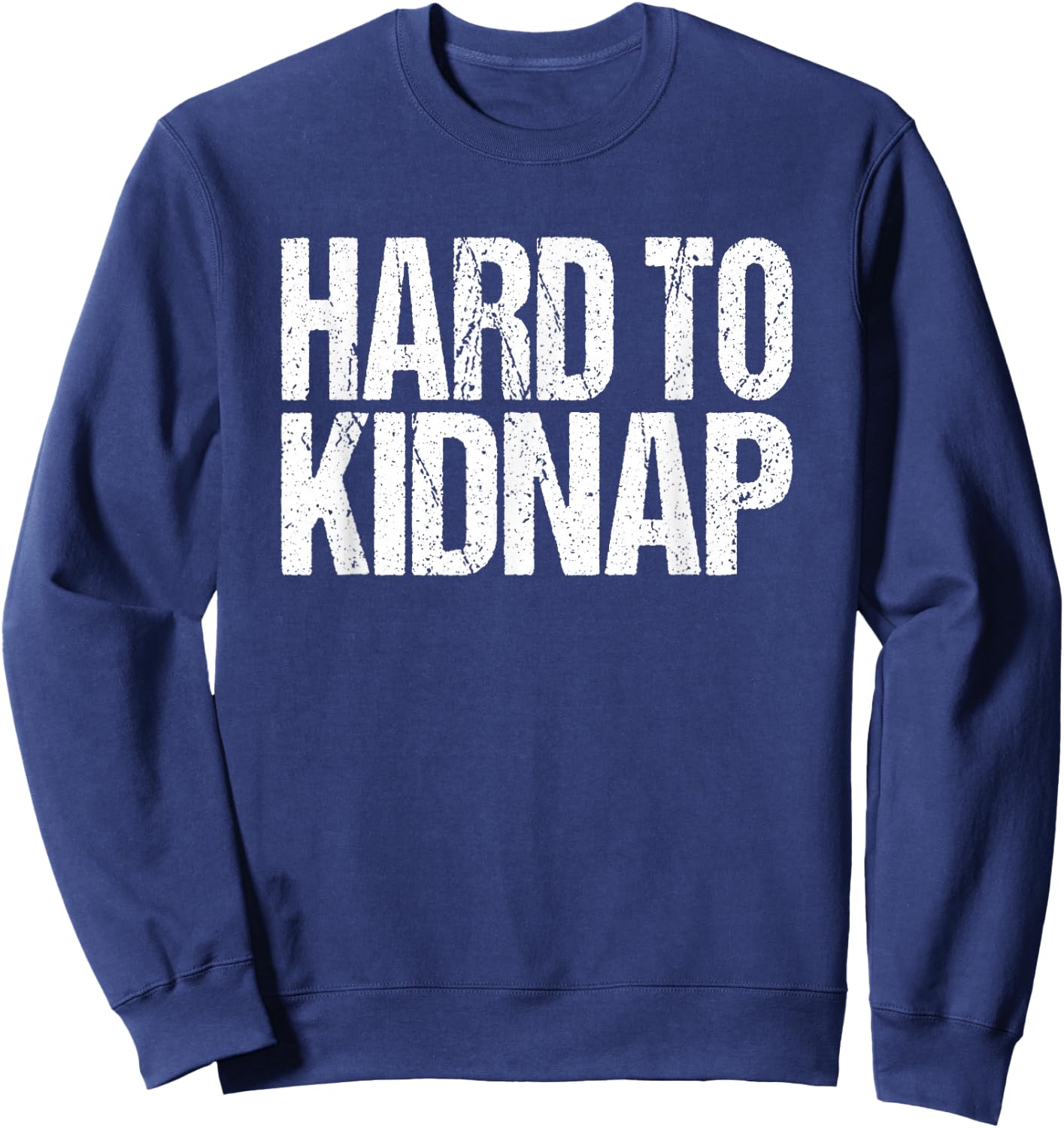 Funny Fat Guy Humor Retro Hard to Kidnap Quote Sweatshirt - Sweatshirt | Navy