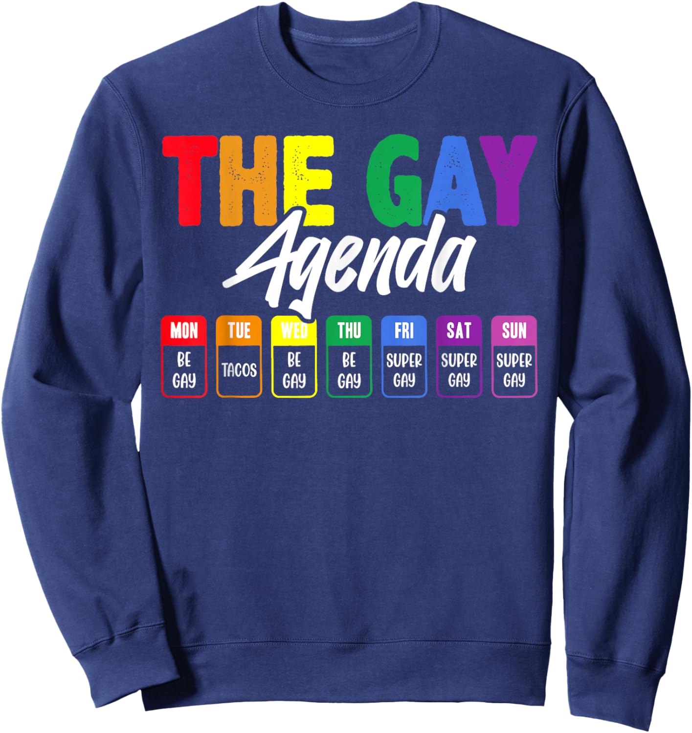 The Gay Agenda Rainbow Week LGBTQ Pride Humor Sweatshirt - Sweatshirt | Navy